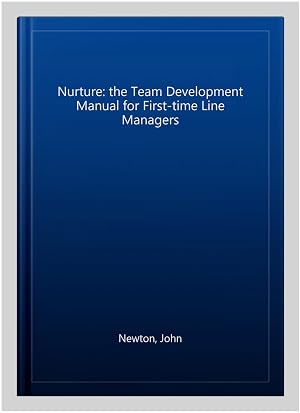 Imagen del vendedor de Nurture: the Team Development Manual for First-time Line Managers a la venta por GreatBookPricesUK
