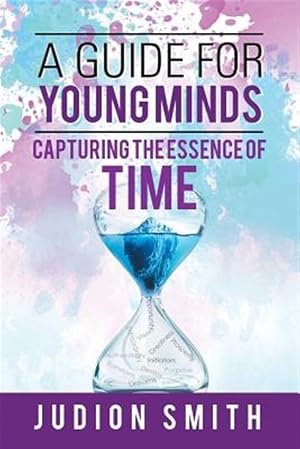 Imagen del vendedor de Guide for Young Minds : Capturing the Essence of Time a la venta por GreatBookPrices