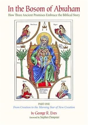 Imagen del vendedor de In the Bosom of Abraham : How Three Ancient Promises Embrace the Biblical Story: From Creation to the Morning Star of New Creation a la venta por GreatBookPrices