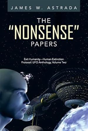 Immagine del venditore per ?nonsense? Papers : Exit Humanity?human Extinction Protocol: Ufo Anthology venduto da GreatBookPrices