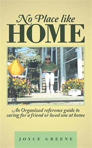 Imagen del vendedor de No Place Like Home : An Organized Reference Guide to Caring for a Friend or Loved One at Home a la venta por GreatBookPrices