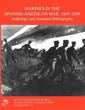Seller image for Marines in the Spanish-American War 1895-1899: Anthology and Annotated Bibliography for sale by GreatBookPrices