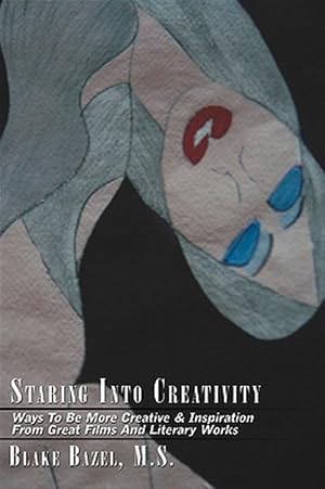 Immagine del venditore per Staring into Creativity : Ways to Be More Creative & Inspiration from Great Films and Literary Works venduto da GreatBookPricesUK