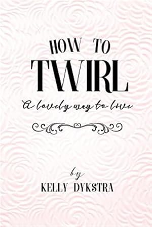 Seller image for How to Twirl: A Lovely Way to Live for sale by GreatBookPricesUK
