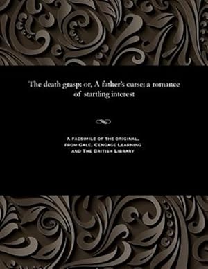 Seller image for The death grasp: or, A father's curse: a romance of startling interest for sale by GreatBookPrices
