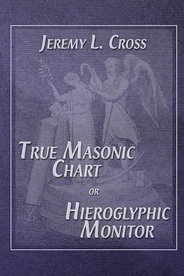 Imagen del vendedor de True Masonic Chart or Hieroglyphic Monitor a la venta por GreatBookPrices