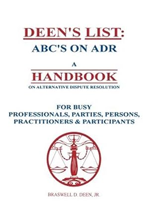 Seller image for Deen's List : ABC's on Adr, a Handbook on Alternative Dispute Resolution for Busy Professionals, Parties, Persons, Practitioners, & Participants for sale by GreatBookPrices