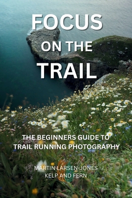 Seller image for Focus on the Trail - The Beginner's Guide to Trail Running Photography (Paperback or Softback) for sale by BargainBookStores