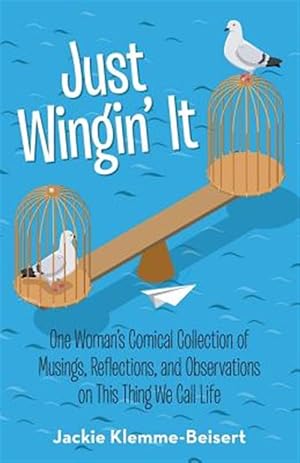 Seller image for Just Wingin It : One Woman?s Comical Collection of Musings, Reflections, and Observations on This Thing We Call Life for sale by GreatBookPricesUK