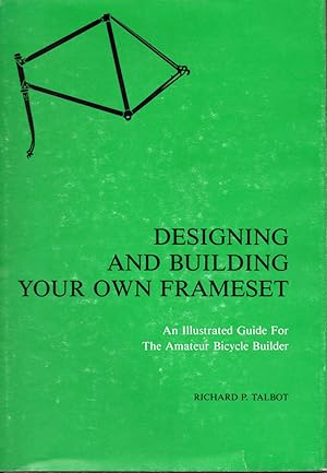 Seller image for Designing and building your own frameset: An illustrated guide for the amateur bicycle builder for sale by -OnTimeBooks-