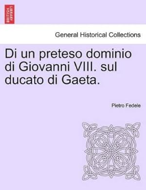 Immagine del venditore per Di Un Preteso Dominio Di Giovanni VIII. Sul Ducato Di Gaeta. venduto da Rarewaves.com USA
