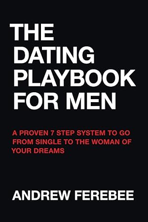 Imagen del vendedor de The Dating Playbook For Men: A Proven 7 Step System To Go From Single To The Woman Of Your Dreams a la venta por ebooks Keystone