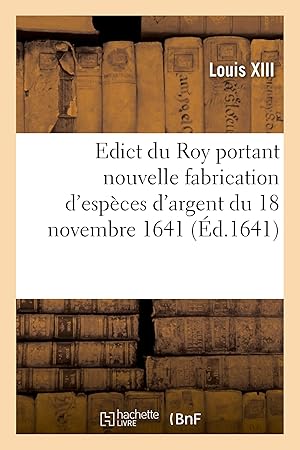 Imagen del vendedor de Edict Du Roy Portant Nouvelle Fabrication d'Esp�ces d'Argent Du 18 Novembre 1641 a la venta por Rarewaves.com USA