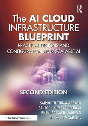 Imagen del vendedor de The AI Cloud Infrastructure Blueprint : Practical Designs and Configurations for Scalable AI a la venta por AHA-BUCH GmbH