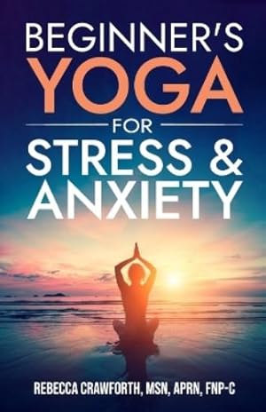 Bild des Verk�ufers f�r Beginner's Yoga For Stress and Anxiety zum Verkauf von Rarewaves.com USA