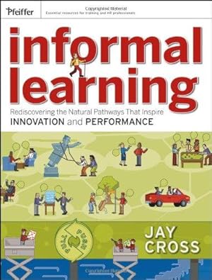 Bild des Verk�ufers f�r Informal Learning: Rediscovering the Natural Pathways That Inspire Innovation and Performance (Essential Knowledge Resource (Paperback)) zum Verkauf von WeBuyBooks