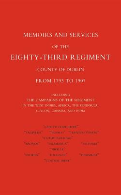 Imagen del vendedor de Memoirs and Services of the Eighty-Third Regiment (County of Dublin) from 1793 to 1907: Including the Campaigns of the Regiment in the West Indies, AF (Paperback or Softback) a la venta por BargainBookStores