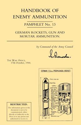Imagen del vendedor de Handbook of Enemy Ammunition: War Office Pamphlet No 13; German Rockets, Gun and Mortar Ammunition (Paperback or Softback) a la venta por BargainBookStores