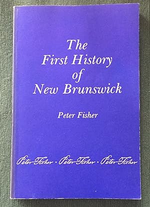 Image du vendeur pour The First History of New Brunswick mis en vente par Augustine Funnell Books