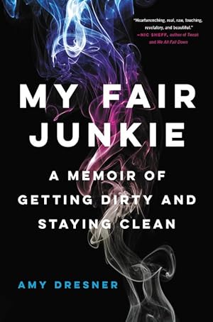 Image du vendeur pour My Fair Junkie: A Memoir of Getting Dirty and Staying Clean mis en vente par Goodwill of Colorado