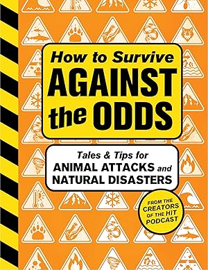 Imagen del vendedor de How to Survive Against the Odds: Tales and Tips for Animal Attacks and Natural Disasters �" Real Stories of Grit, Willpower, and Lifesaving Strategies a la venta por Goodwill Southern California