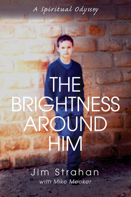 Seller image for The Brightness Around Him: A Spiritual Odyssey (Paperback or Softback) for sale by BargainBookStores