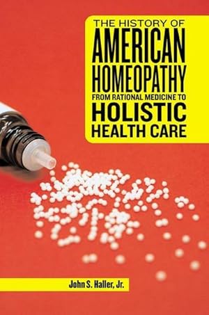 Seller image for The History of American Homeopathy : From Rational Medicine to Holistic Health Care for sale by AHA-BUCH GmbH