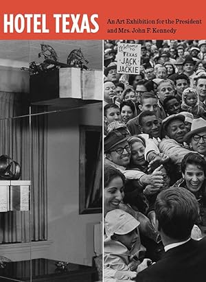 Bild des Verk�ufers f�r Hotel Texas: An Art Exhibition for the President and Mrs. John F. Kennedy zum Verkauf von Dream Books Co.