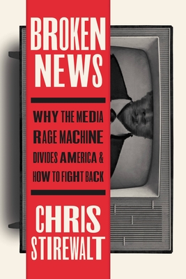 Seller image for Broken News: Why the Media Rage Machine Divides America and How to Fight Back (Hardback or Cased Book) for sale by BargainBookStores