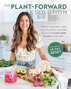 Immagine del venditore per The Plant-Forward Solution: Reboot Your Diet, Lose Weight & Build Lifelong Health by Eating More Plants & Less Meat venduto da Goodwill Books