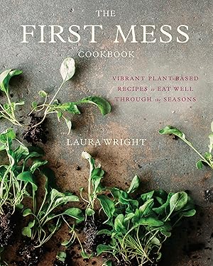 Immagine del venditore per The First Mess Cookbook: Vibrant Plant-Based Recipes to Eat Well Through the Seasons venduto da Greenworld Books