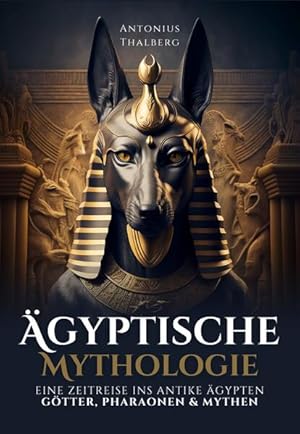Seller image for Ägyptische Mythologie Eine Zeitreise ins antike Ägypten Götter, Pharaonen und Mythen for sale by diakonia secondhand
