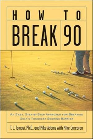 Seller image for How to Break 90: An Easy Approach for Breaking Golf's Toughest Scoring Barrier for sale by Zoom Books East