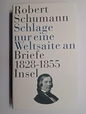 Bild des Verk�ufers f�r Robert Schumann * "Schlage nur eine Weltsaite an". Briefe 1828-1855. Ausgew�hlt und kommentiert von Karin Sousa. Mit einem Nachwort von R�diger G�rner. zum Verkauf von Antiquariat am Ungererbad-Wilfrid Robin