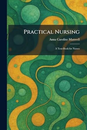 Bild des Verk�ufers f�r Practical Nursing : A Text-Book for Nurses zum Verkauf von AHA-BUCH GmbH