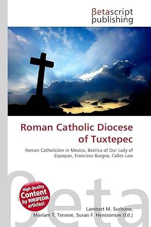 Seller image for Roman Catholic Diocese of Tuxtepec | Roman Catholicism in Mexico, Basilica of Our Lady of Zapopan, Francisco Burgoa, Calles Law for sale by preigu