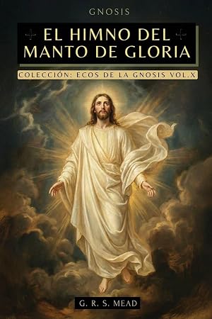 Imagen del vendedor de El Himno del Manto de Gloria | Las ense�anzas perdidas de Jes�s: El viaje del alma, El manto de Gloria y La par�bola del hijo pr�digo + Colecci�n Ecos de la Gnosis Vol. X - Libros de Gn�sticismo Cristiano a la venta por preigu