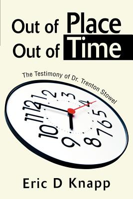 Bild des Verk�ufers f�r Out of Place Out of Time: The Testimony of Dr. Trenton Stowel (Paperback or Softback) zum Verkauf von BargainBookStores