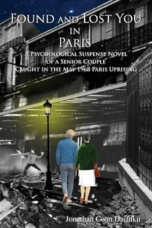 Seller image for FOUND AND LOST YOU IN PARIS : A Psychological Suspense Novel of a Senior Couple Caught in the May 1968 Paris Uprising. for sale by AHA-BUCH GmbH