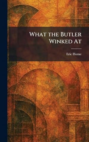 Bild des Verk�ufers f�r What the Butler Winked At zum Verkauf von AHA-BUCH GmbH