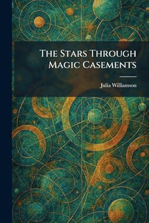 Bild des Verk�ufers f�r The Stars Through Magic Casements zum Verkauf von AHA-BUCH GmbH