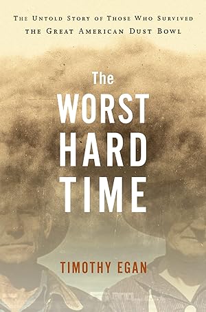 Image du vendeur pour The Worst Hard Time: The Untold Story of Those Who Survived the Great American Dust Bowl mis en vente par Vive Liber Books