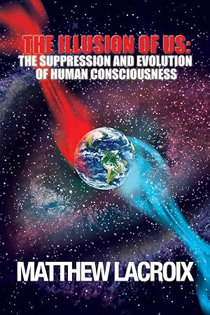Bild des Verk�ufers f�r The Illusion of Us: The Suppression and Evolution of Human Consciousness zum Verkauf von Zoom Books Company