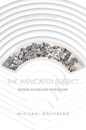 Immagine del venditore per The Implicated Subject: Beyond Victims and Perpetrators (Cultural Memory in the Present) venduto da Blue Vase Books