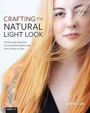 Immagine del venditore per Crafting the Natural Light Look: The One-Light Approach to Creating Striking Portraits with a Strobe or Flash venduto da Bay State Book Company
