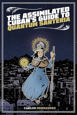 Immagine del venditore per The Assimilated Cuban's Guide to Quantum Santeria venduto da Zoom Books East