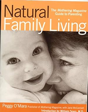 Immagine del venditore per Natural Family Living: The Mothering Magazine Guide to Parenting venduto da 3Brothers Bookstore