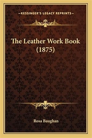 Bild des Verk�ufers f�r The Leather Work Book (1875) zum Verkauf von GreatBookPricesUK