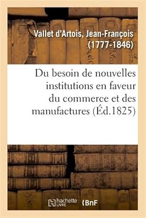 Immagine del venditore per Du besoin de nouvelles institutions en faveur du commerce et des manufactures -Language: french venduto da GreatBookPrices
