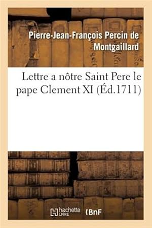 Imagen del vendedor de Lettre a n�tre Saint Pere le pape Clement XI (�d.1711) -Language: french a la venta por GreatBookPrices